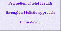 Text Box: Promotion of total Health
through a Holistic approach
to medicine
